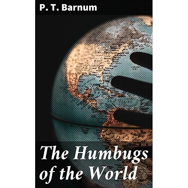 The Humbugs of the World, P. T. Barnum