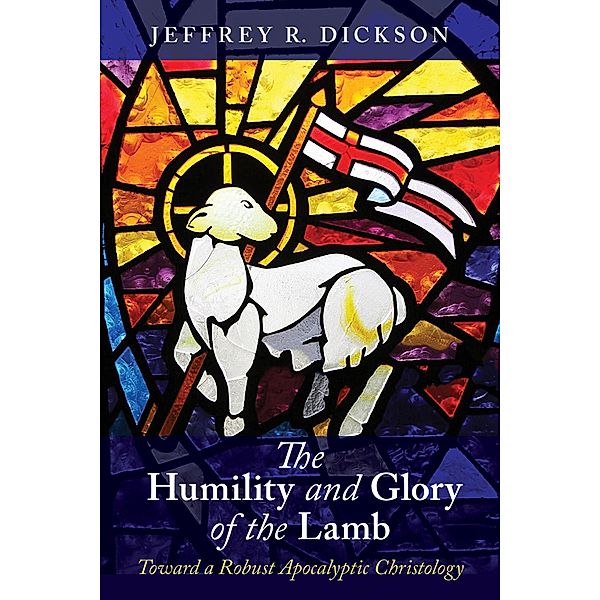 The Humility and Glory of the Lamb, Jeffrey R. Dickson