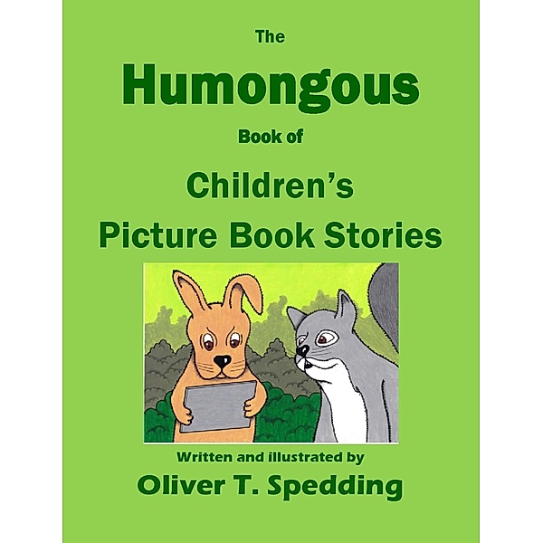 The Humongous Book of Children's Picture Book Stories, Oliver T. Spedding