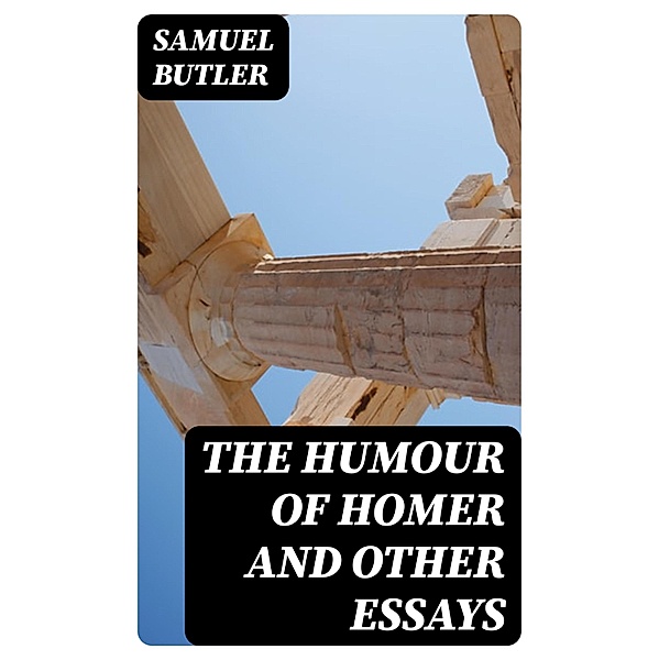 The Humour of Homer and Other Essays, Samuel Butler