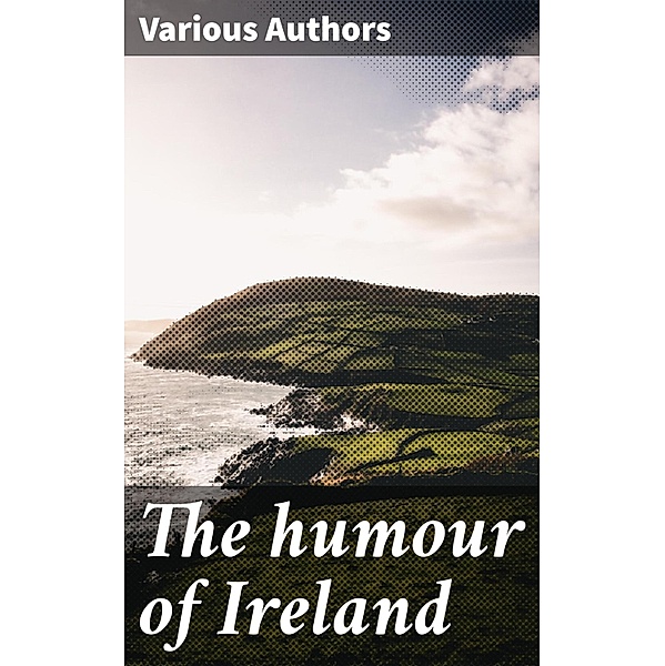 The humour of Ireland, Various Authors