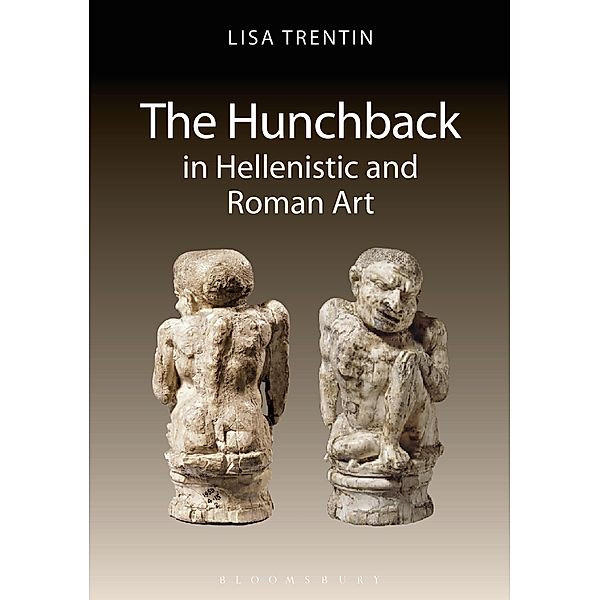 The Hunchback in Hellenistic and Roman Art, Lisa Trentin