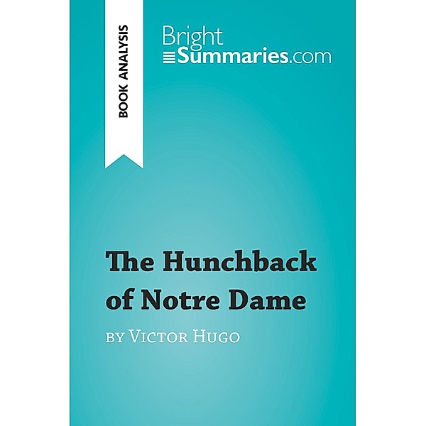 The Hunchback of Notre Dame by Victor Hugo (Book Analysis), Bright Summaries