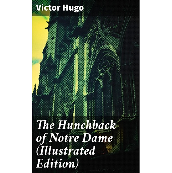The Hunchback of Notre Dame (Illustrated Edition), Victor Hugo