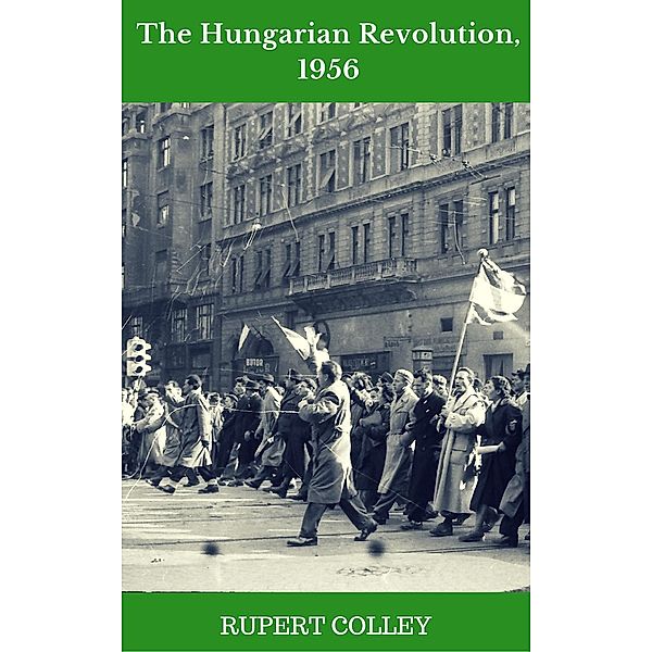 The Hungarian Revolution, 1956, Rupert Colley