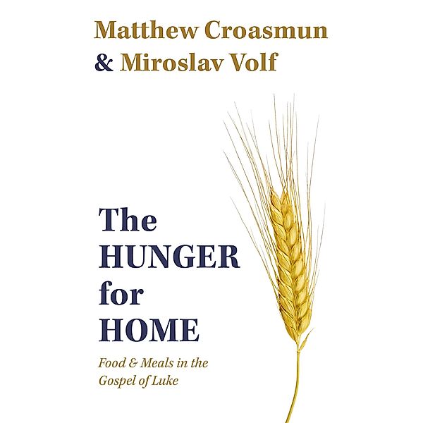 The Hunger for Home, Matthew Croasmun, Miroslav Volf