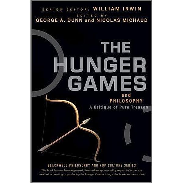 The Hunger Games and Philosophy / The Blackwell Philosophy and Pop Culture Series