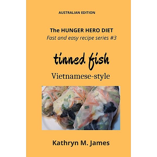 The HUNGER HERO DIET - Fast and easy recipe series #3: Tinned FISH Vietnamese-style (The Hunger Hero Diet series) / The Hunger Hero Diet series, Kathryn M. James