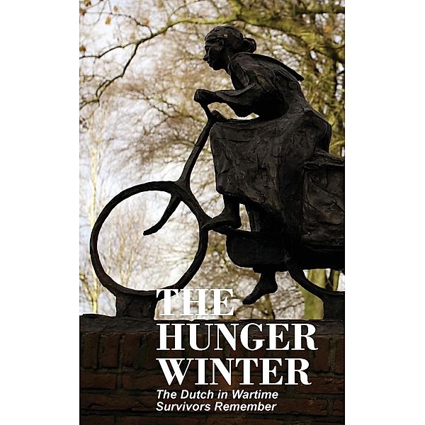 The Hunger Winter / The Dutch in Wartime, Survivors Remember