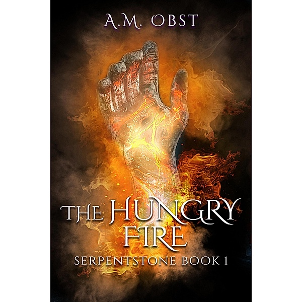 The Hungry Fire (Serpentstone, #1) / Serpentstone, A. M. Obst