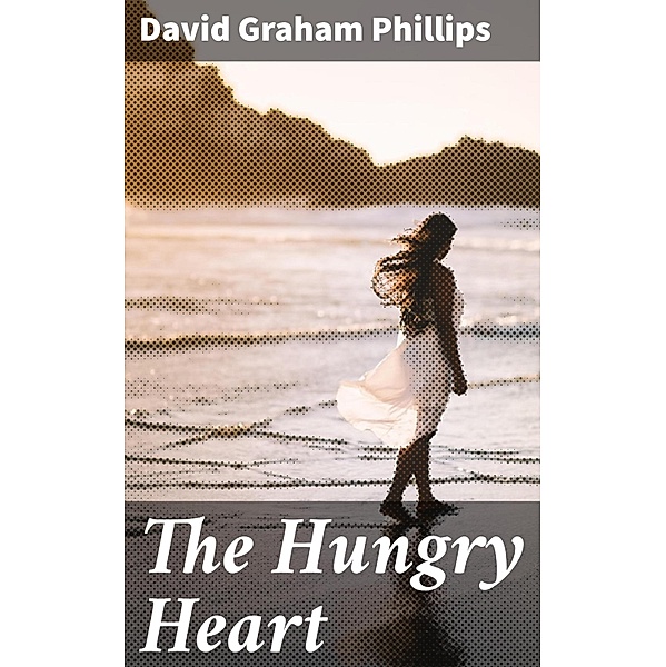 The Hungry Heart, David Graham Phillips