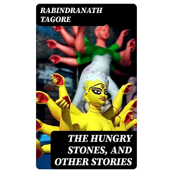 The Hungry Stones, and Other Stories, Rabindranath Tagore