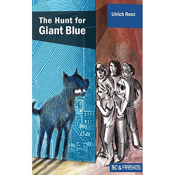 The Hunt for Giant Blue (Bo & Friends Book 2) / Bo & Friends. Smart detective novels for smart children Bd.2, Ulrich Renz