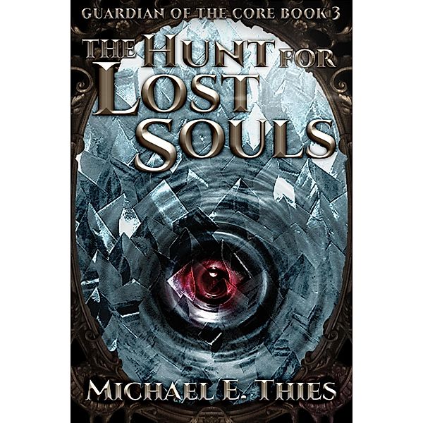 The Hunt for Lost Souls (Guardian of the Core, #3) / Guardian of the Core, Michael E. Thies
