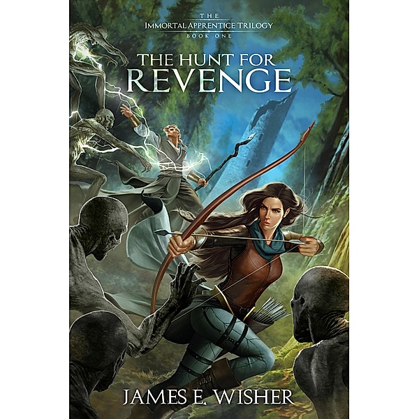 The Hunt For Revenge (The Immortal Apprentice Trilogy, #1) / The Immortal Apprentice Trilogy, James E. Wisher