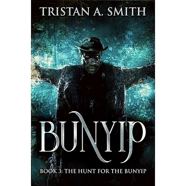 The Hunt For The Bunyip / Bunyip Bd.3, Tristan A. Smith
