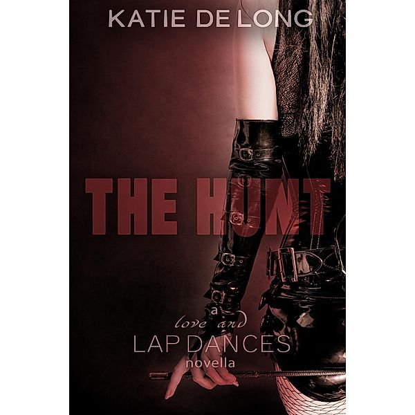 The Hunt (Love and Lapdances, #3) / Love and Lapdances, Katie de Long