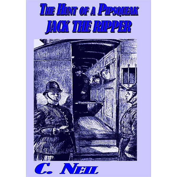 The Hunt of a pipsqueak Jack the Ripper, C. Neil