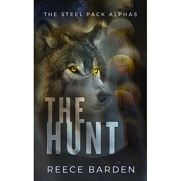The Hunt (The Steel Pack Alphas, #2) / The Steel Pack Alphas, Reece Barden