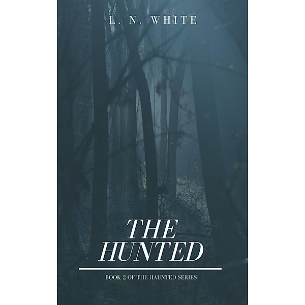 The Hunted (The Haunted Series, #2) / The Haunted Series, L. N. White