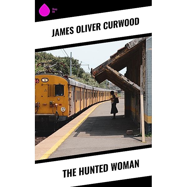 The Hunted Woman, James Oliver Curwood