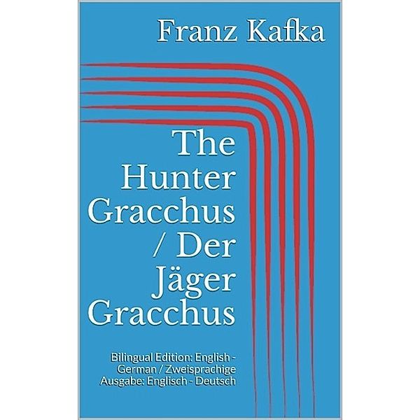 The Hunter Gracchus / Der Jäger Gracchus, Franz Kafka