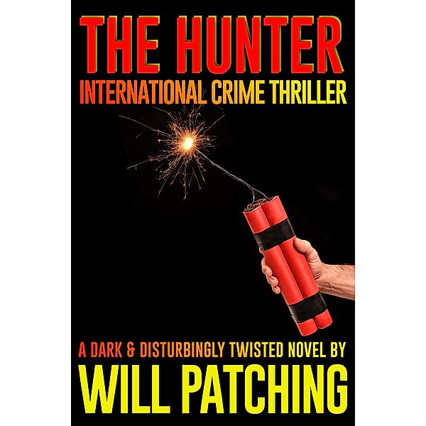 The Hunter: International Crime Thriller (Hunter/O'Sullivan Adventures, #2) / Hunter/O'Sullivan Adventures, Will Patching