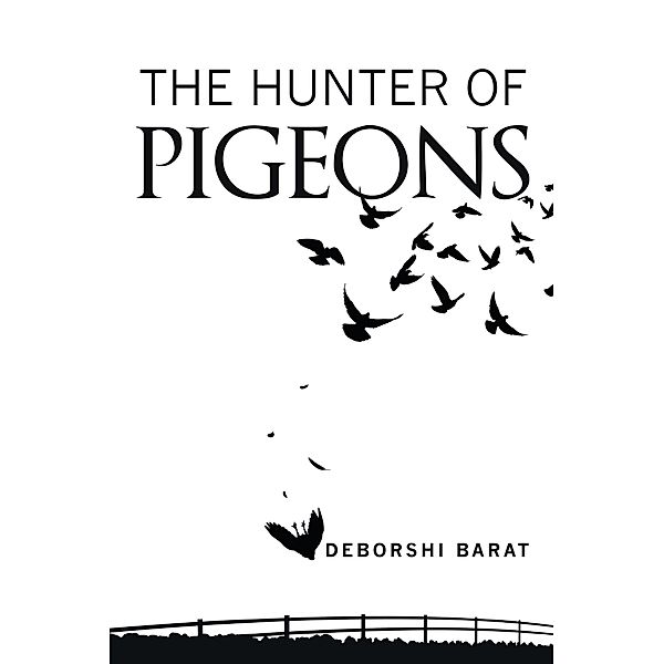 The Hunter of Pigeons, Deborshi Barat