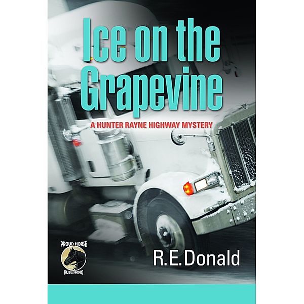 The Hunter Rayne Highway Mysteries: Ice on the Grapevine, R.E. Donald