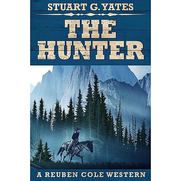 The Hunter / Reuben Cole Westerns Bd.2, Stuart G. Yates