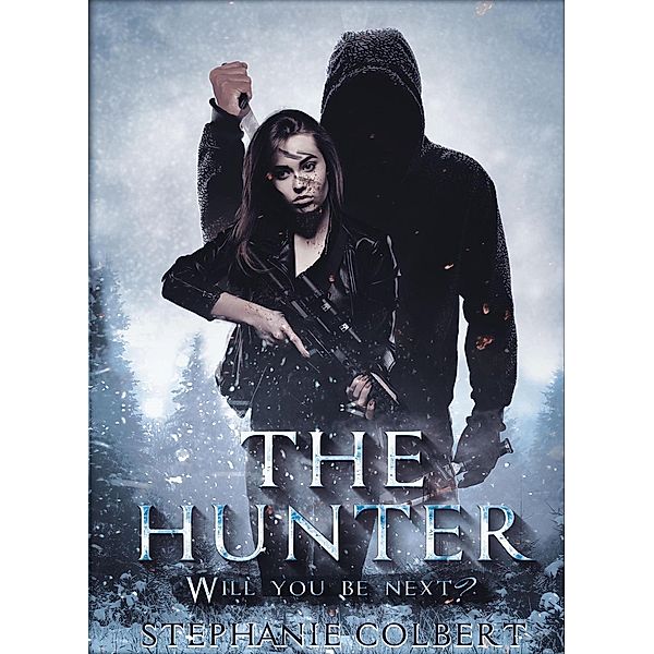 The Hunter: Will You Be Next? (Steele Resolve, #1), Stephanie Colbert
