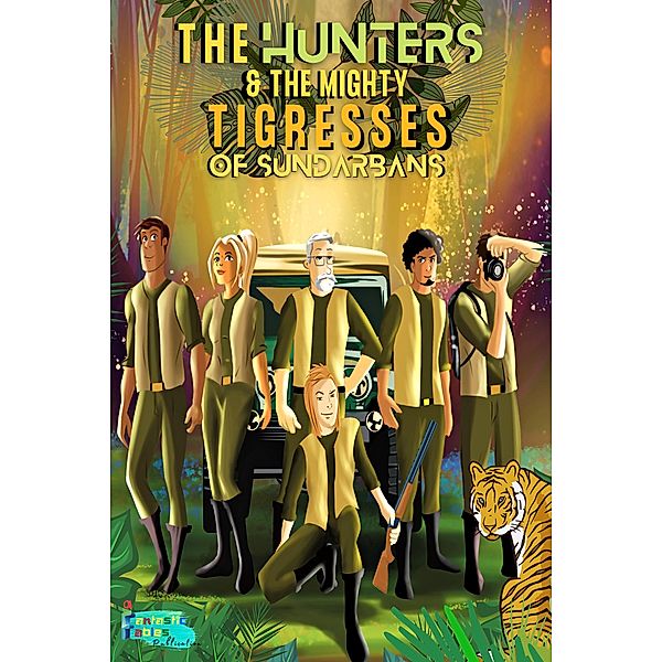 The Hunters and the Mighty Tigresses of Sundarbans (Interesting Storybooks for Kids) / Interesting Storybooks for Kids, Fantastic Fables