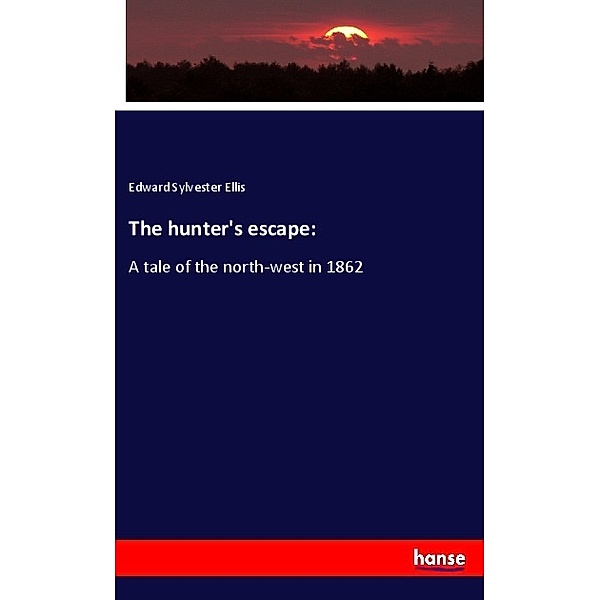 The hunter's escape:, Edward Sylvester Ellis