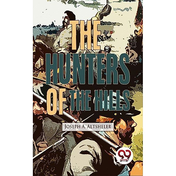 The Hunters Of The Hills, Joseph A. Altsheler