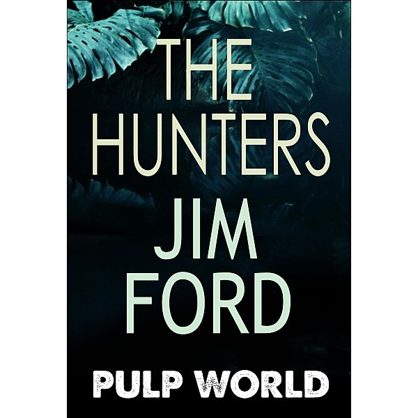 The Hunters (Pulp World, #3) / Pulp World, Jim Ford