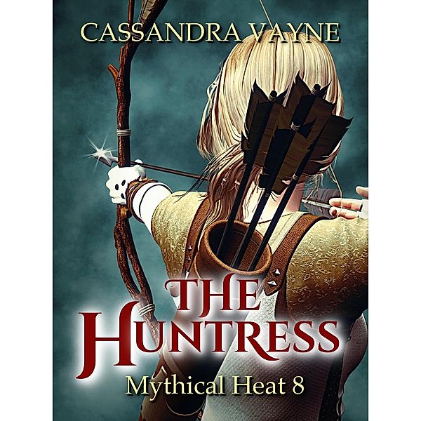 The Huntress (Mythical Heat, #8) / Mythical Heat, Cassandra Vayne