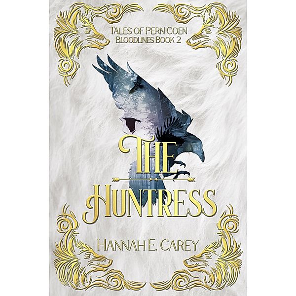 The Huntress: Tales of Pern Coen (Bloodlines, #2) / Bloodlines, Hannah E Carey