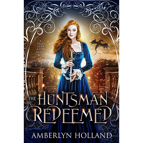 The Huntsman Redeemed (Tales Ever After) / Tales Ever After, Amberlyn Holland