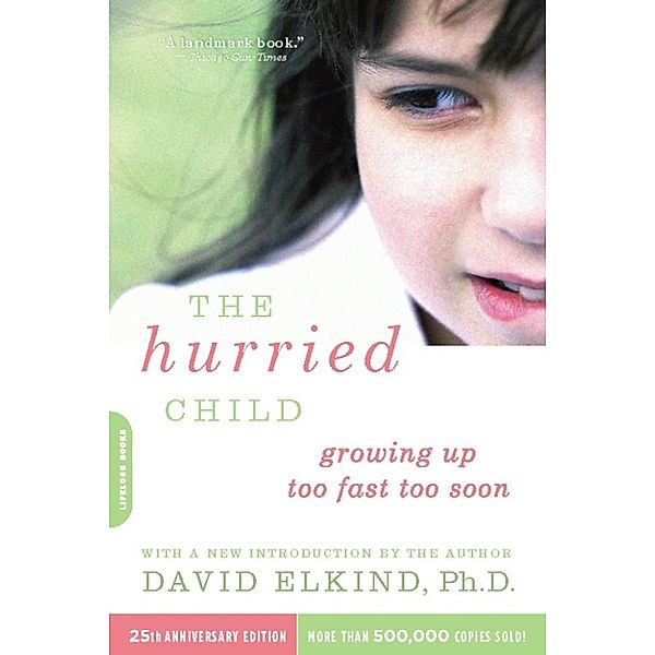 The Hurried Child (25th anniversary edition), David Elkind