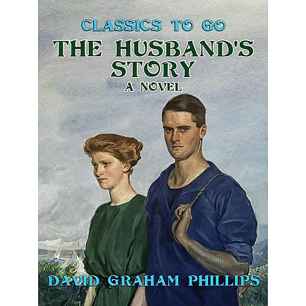The Husband's Story, A Novel, David Graham Phillips
