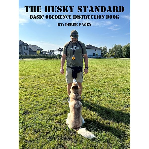 The Husky Standard: Basic Obedience Instruction Book, Derek Fagen