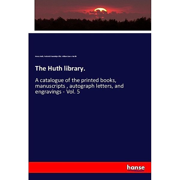 The Huth library., Henry Huth, Frederick Startridge Ellis, William Carew Hazlitt