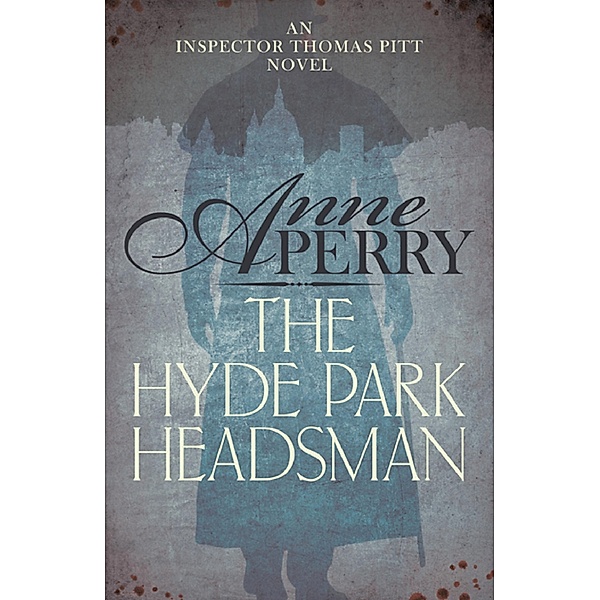 The Hyde Park Headsman (Thomas Pitt Mystery, Book 14) / Thomas Pitt Mystery Bd.14, Anne Perry
