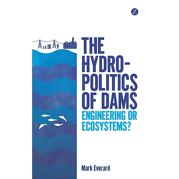 The Hydropolitics of Dams, Mark Everard