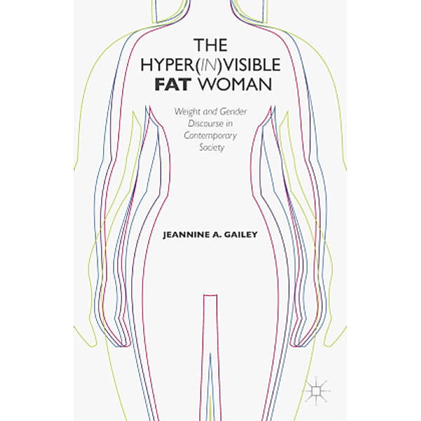 The Hyper(in)visible Fat Woman, J. Gailey