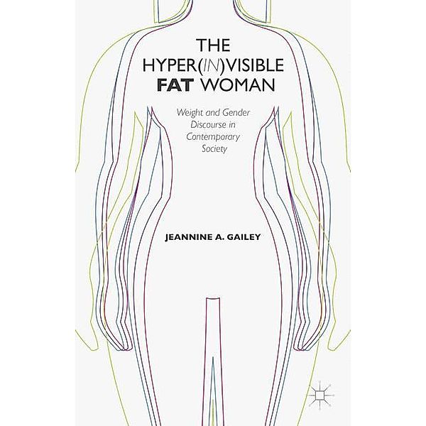 The Hyper(in)visible Fat Woman, J. Gailey