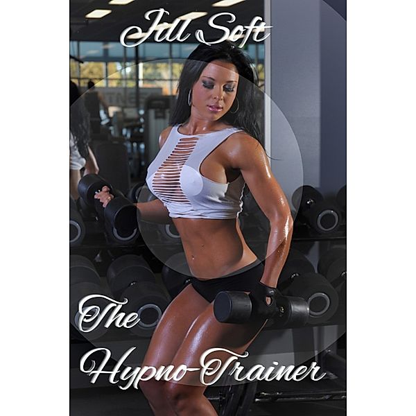 The Hypno-Trainer: The Hypno-Trainer (Hypnosis/Mind Control, bimbo), Jill Soft