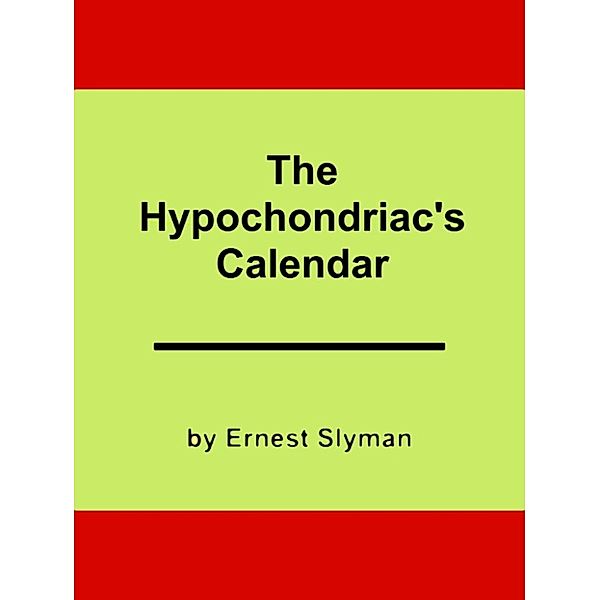 The Hypochondriac's Calendar, Ernest Slyman
