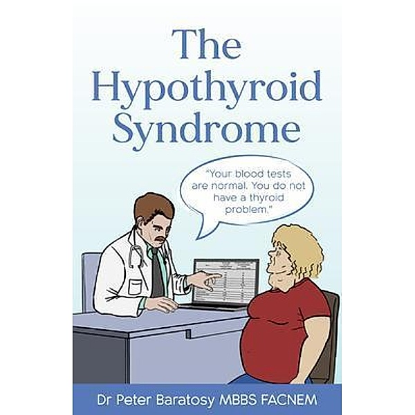 The Hypothyroid Syndrome / Dr Peter Baratosy, Peter Baratosy