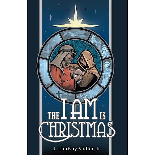 The I Am Is Christmas, J. Lindsay Sadler Jr.